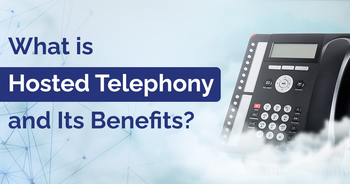 What Is Hosted Telephony And Its Benefits