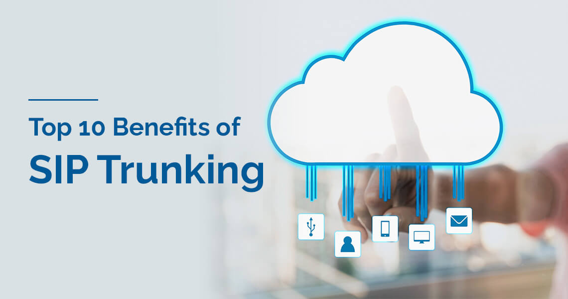 Top 10 Benefits Of SIP Trunking