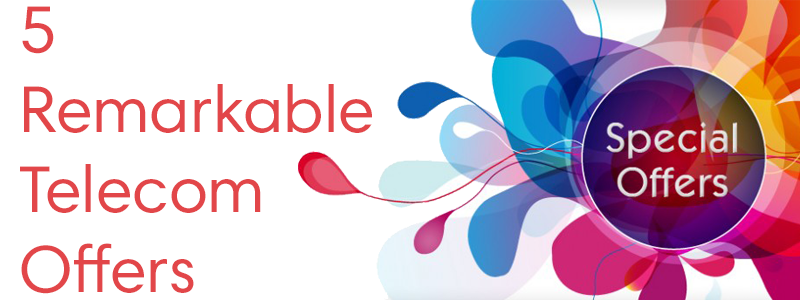5 Remarkable Telecom offers that are up for grabs