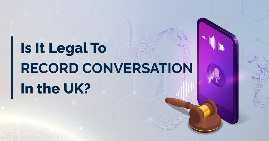 Is It Legal To Record Conversation In The UK (1)
